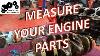 How To Measure Engine Components